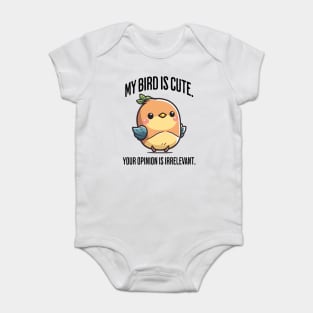 My Bird Is Cute. Your Opinion Is Irrelevant funny design Baby Bodysuit